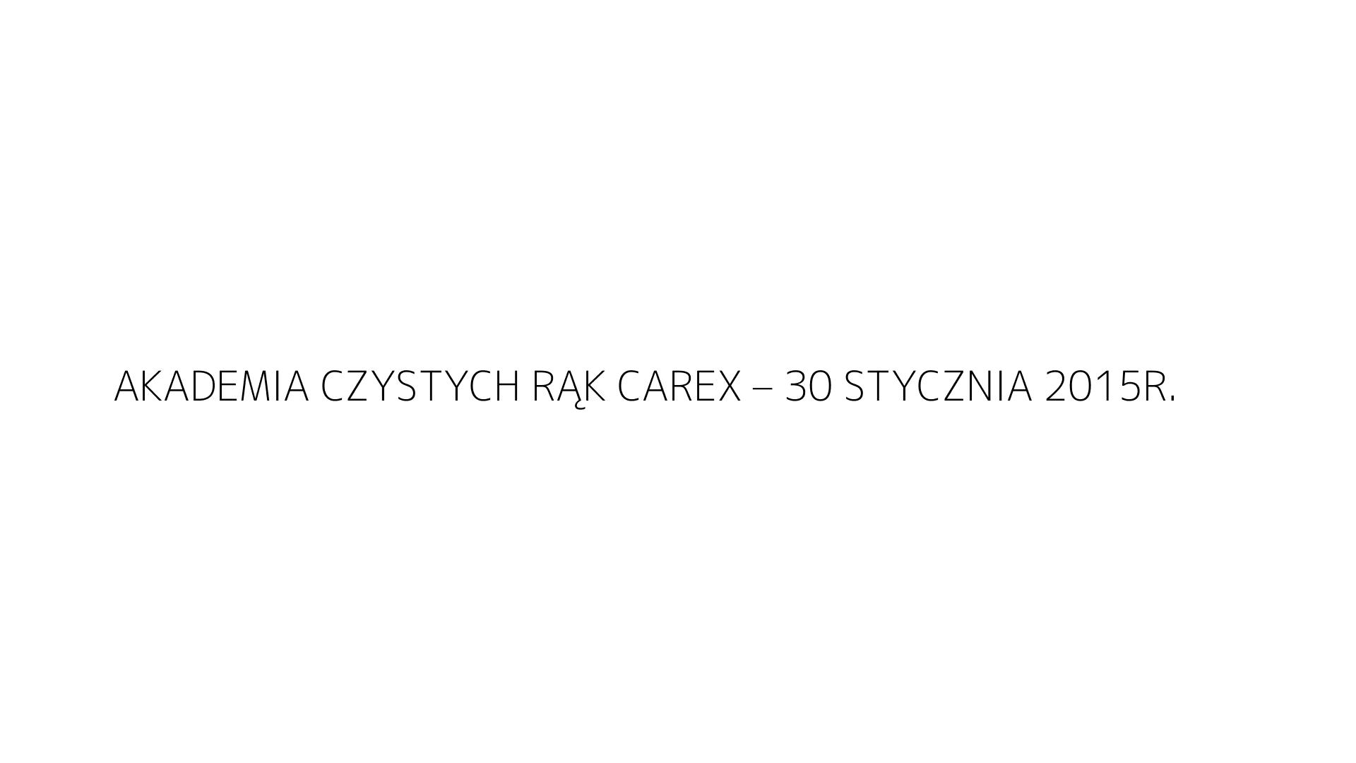 AKADEMIA CZYSTYCH RĄK CAREX – 30 STYCZNIA 2015R.